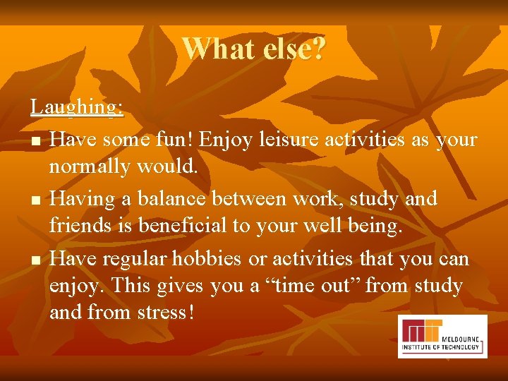 What else? Laughing: n Have some fun! Enjoy leisure activities as your normally would.