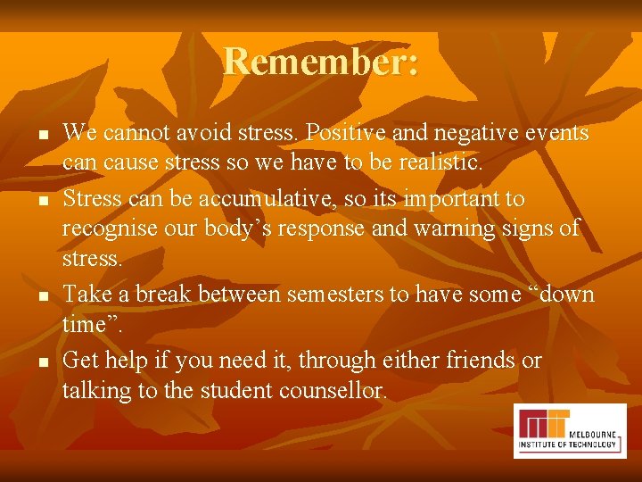 Remember: n n We cannot avoid stress. Positive and negative events can cause stress