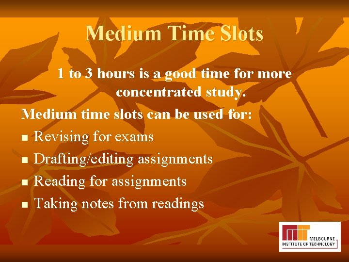 Medium Time Slots 1 to 3 hours is a good time for more concentrated