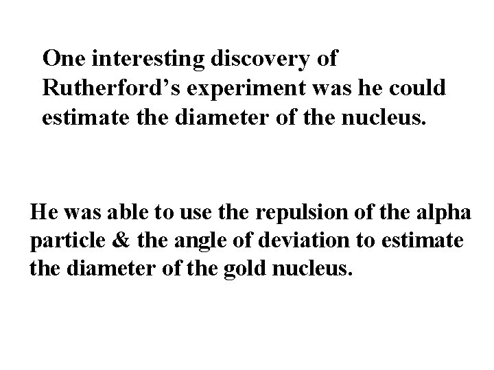 One interesting discovery of Rutherford’s experiment was he could estimate the diameter of the