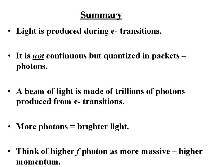 Summary • Light is produced during e- transitions. • It is not continuous but