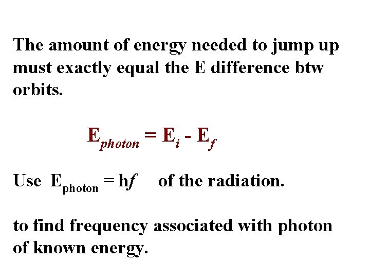 The amount of energy needed to jump up must exactly equal the E difference