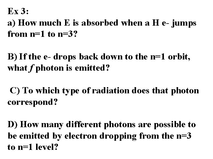 Ex 3: a) How much E is absorbed when a H e- jumps from