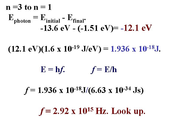 n =3 to n = 1 Ephoton = Einitial - Efinal. -13. 6 e.