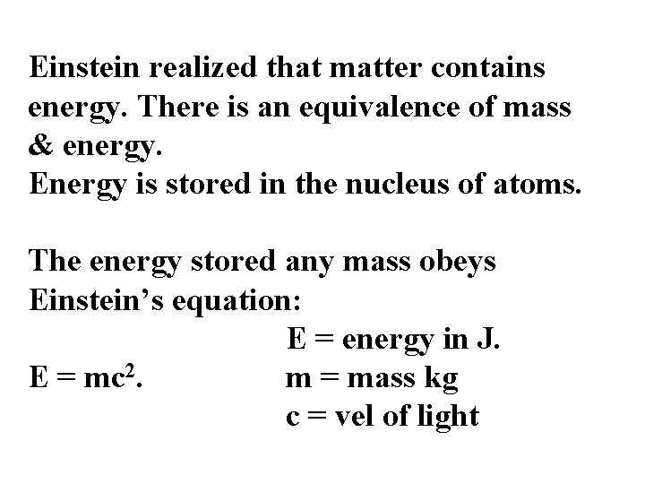 Einstein realized that matter contains energy. There is an equivalence of mass & energy.