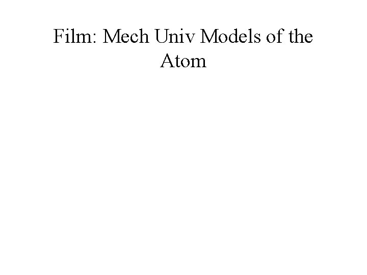 Film: Mech Univ Models of the Atom 