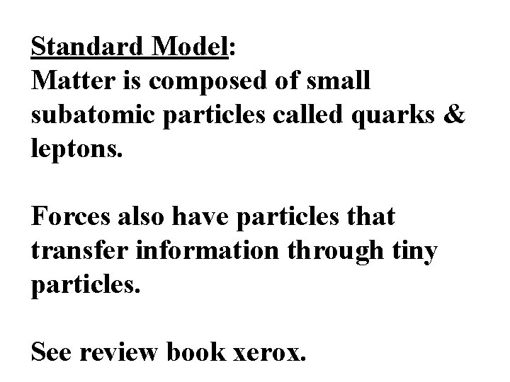 Standard Model: Matter is composed of small subatomic particles called quarks & leptons. Forces