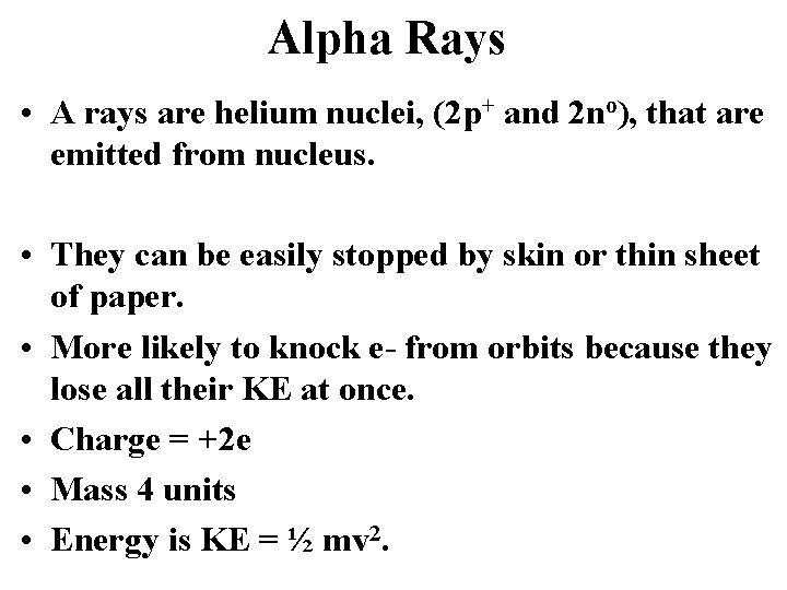 Alpha Rays • A rays are helium nuclei, (2 p+ and 2 no), that