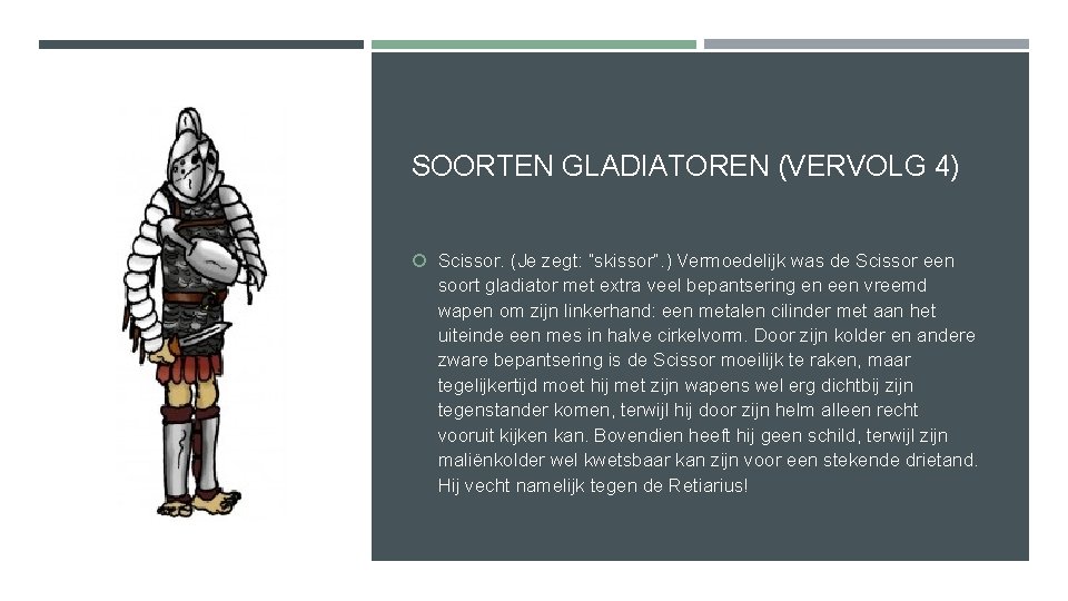 SOORTEN GLADIATOREN (VERVOLG 4) Scissor. (Je zegt: “skissor”. ) Vermoedelijk was de Scissor een