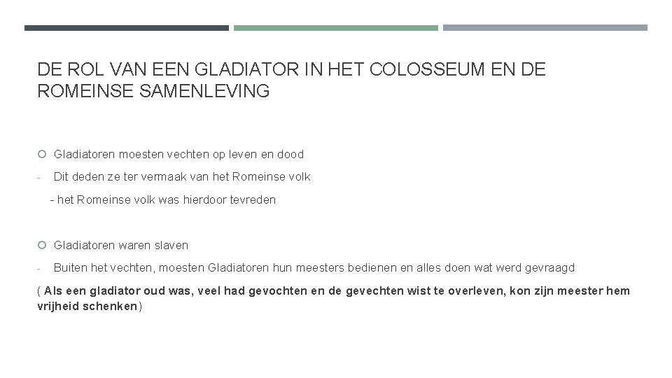 DE ROL VAN EEN GLADIATOR IN HET COLOSSEUM EN DE ROMEINSE SAMENLEVING Gladiatoren moesten