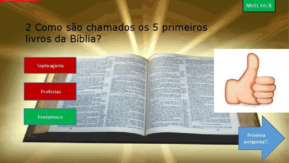 NIVEL FACÍL 2 Como são chamados os 5 primeiros livros da Bíblia? Septuaginta Profecias