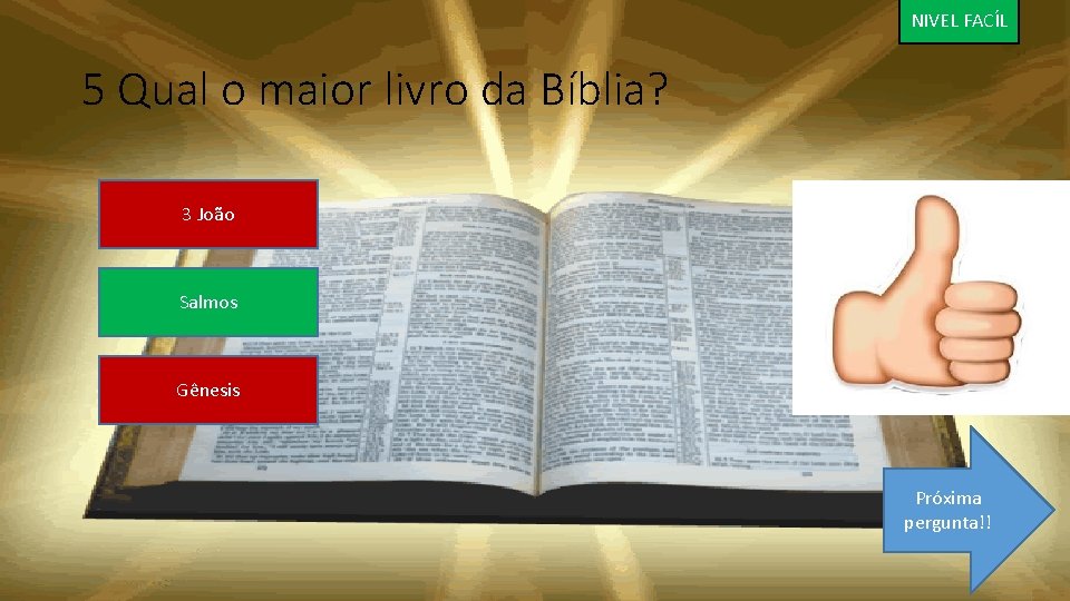 NIVEL FACÍL 5 Qual o maior livro da Bíblia? 3 João Salmos Gênesis Próxima