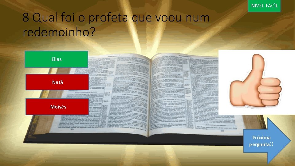 8 Qual foi o profeta que voou num redemoinho? NIVEL FACÍL Elias Natã Moisés