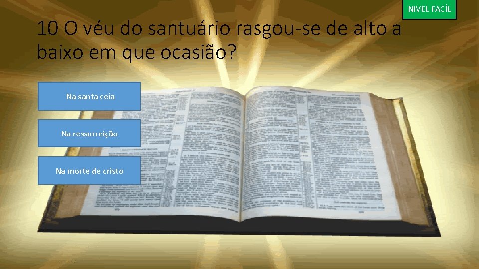 10 O véu do santuário rasgou-se de alto a baixo em que ocasião? Na