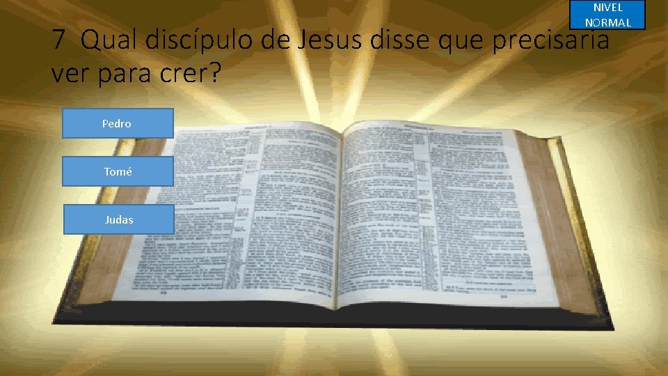 NIVEL NORMAL 7 Qual discípulo de Jesus disse que precisaria ver para crer? Pedro