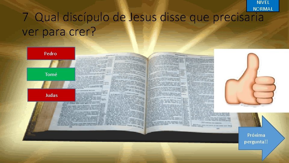 NIVEL NORMAL 7 Qual discípulo de Jesus disse que precisaria ver para crer? Pedro