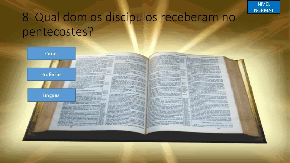 8 Qual dom os discípulos receberam no pentecostes? Curas Profecias Línguas NIVEL NORMAL 