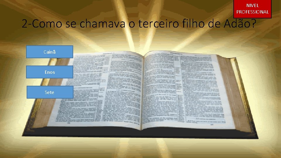 NIVEL PROFESSIONAL 2 -Como se chamava o terceiro filho de Adão? Cainã Enos Sete