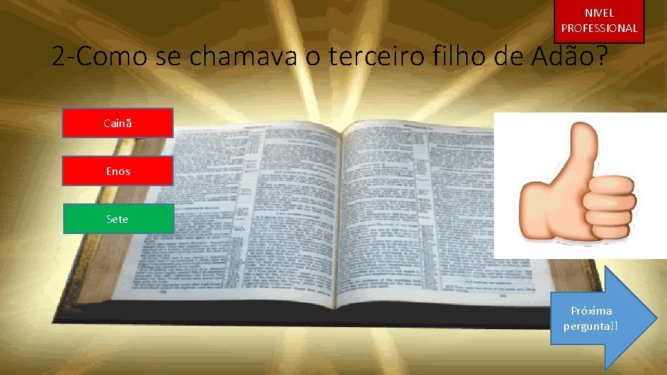 NIVEL PROFESSIONAL 2 -Como se chamava o terceiro filho de Adão? Cainã Enos Sete