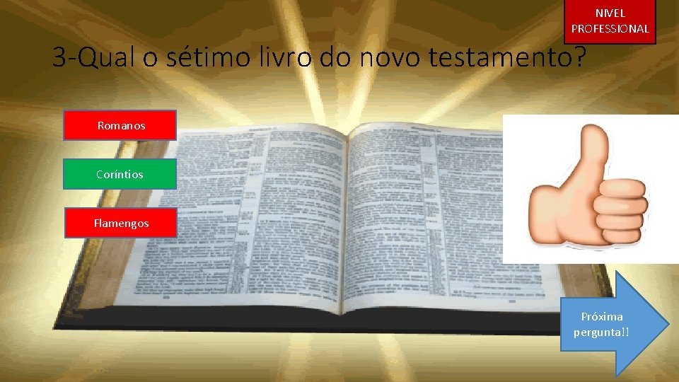 NIVEL PROFESSIONAL 3 -Qual o sétimo livro do novo testamento? Romanos Coríntios Flamengos Próxima