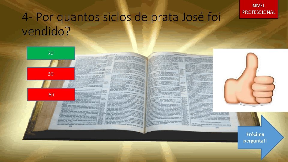 4 - Por quantos siclos de prata José foi vendido? NIVEL PROFESSIONAL 20 50