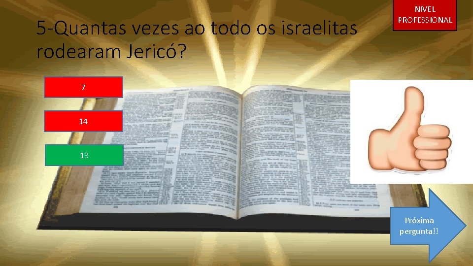 5 -Quantas vezes ao todo os israelitas rodearam Jericó? NIVEL PROFESSIONAL 7 14 13