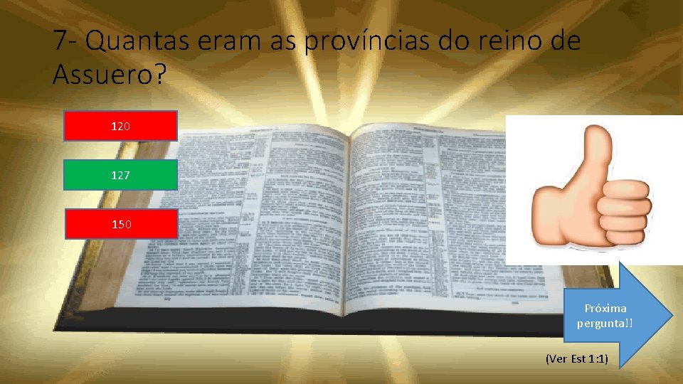 7 - Quantas eram as províncias do reino de Assuero? 120 127 150 Próxima