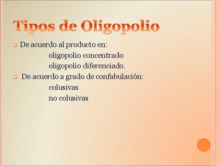 De acuerdo al producto en: oligopolio concentrado oligopolio diferenciado. q De acuerdo a grado