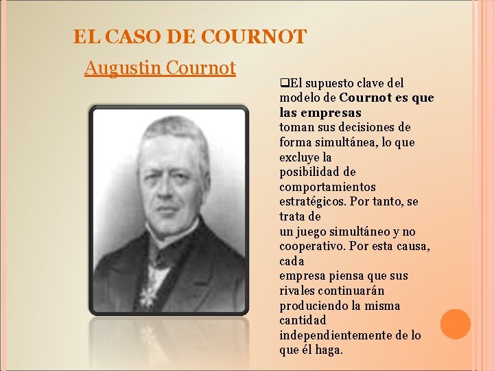 EL CASO DE COURNOT Augustin Cournot q. El supuesto clave del modelo de Cournot