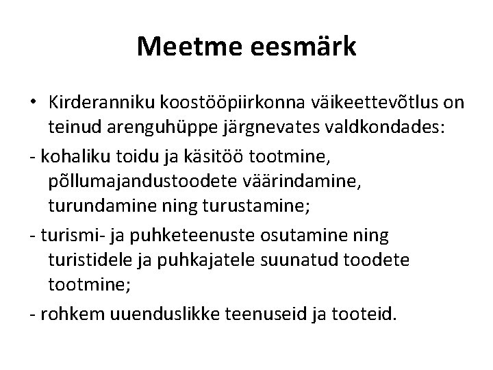 Meetme eesmärk • Kirderanniku koostööpiirkonna väikeettevõtlus on teinud arenguhüppe järgnevates valdkondades: - kohaliku toidu