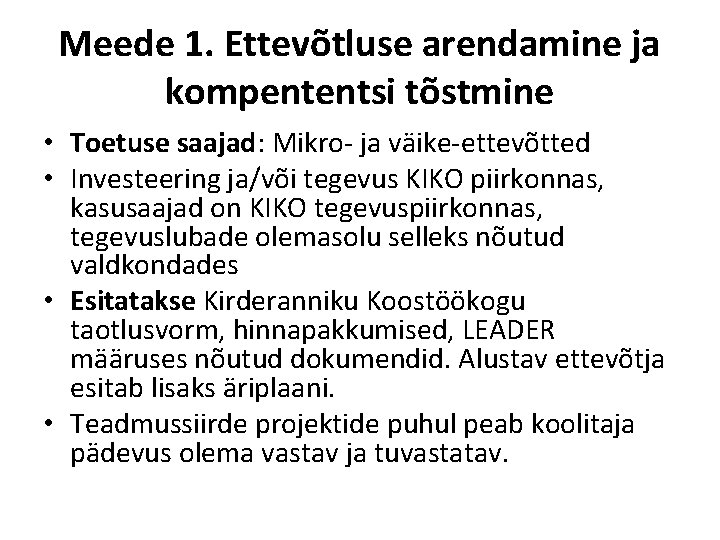 Meede 1. Ettevõtluse arendamine ja kompententsi tõstmine • Toetuse saajad: Mikro- ja väike-ettevõtted •