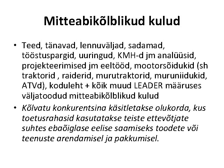 Mitteabikõlblikud kulud • Teed, tänavad, lennuväljad, sadamad, tööstuspargid, uuringud, KMH-d jm analüüsid, projekteerimised jm