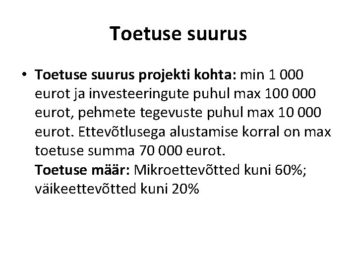 Toetuse suurus • Toetuse suurus projekti kohta: min 1 000 eurot ja investeeringute puhul