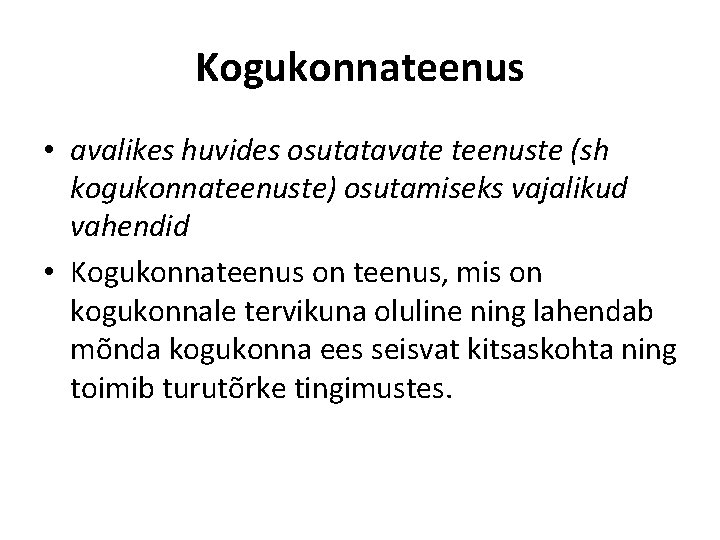 Kogukonnateenus • avalikes huvides osutatavate teenuste (sh kogukonnateenuste) osutamiseks vajalikud vahendid • Kogukonnateenus on