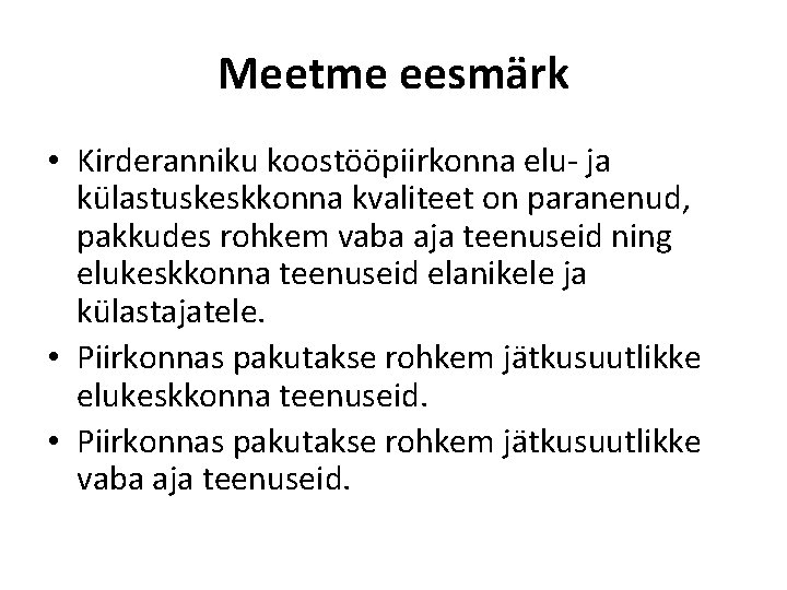 Meetme eesmärk • Kirderanniku koostööpiirkonna elu- ja külastuskeskkonna kvaliteet on paranenud, pakkudes rohkem vaba