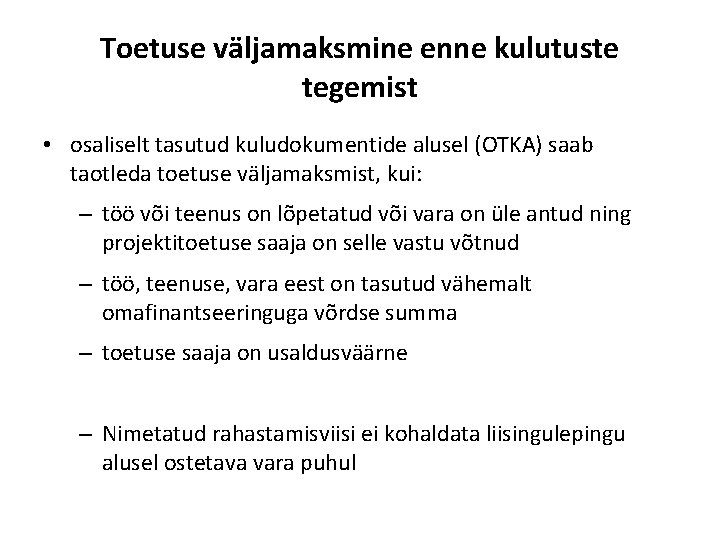 Toetuse väljamaksmine enne kulutuste tegemist • osaliselt tasutud kuludokumentide alusel (OTKA) saab taotleda toetuse