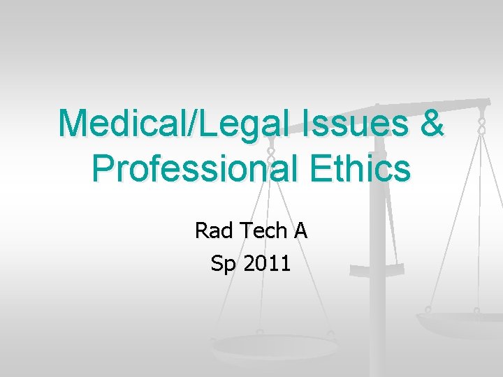 Medical/Legal Issues & Professional Ethics Rad Tech A Sp 2011 