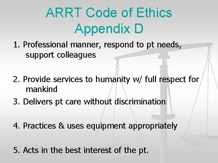 ARRT Code of Ethics Appendix D 1. Professional manner, respond to pt needs, support