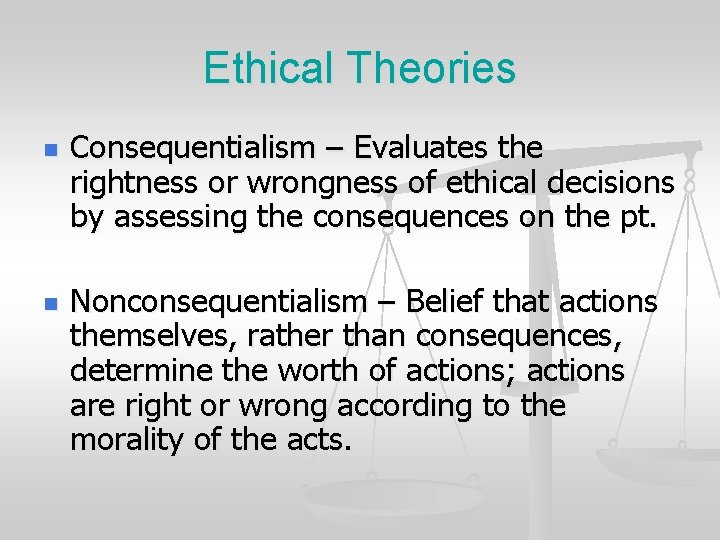 Ethical Theories n n Consequentialism – Evaluates the rightness or wrongness of ethical decisions