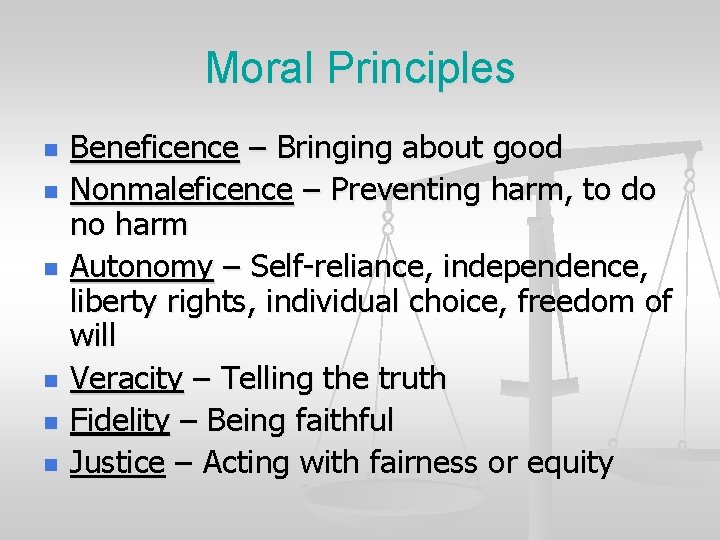 Moral Principles n n n Beneficence – Bringing about good Nonmaleficence – Preventing harm,