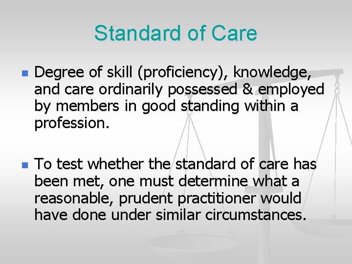 Standard of Care n n Degree of skill (proficiency), knowledge, and care ordinarily possessed