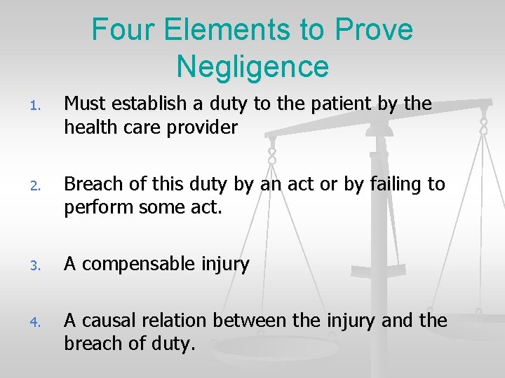 Four Elements to Prove Negligence 1. Must establish a duty to the patient by