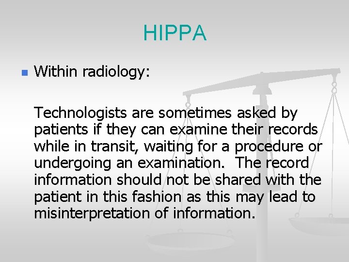 HIPPA n Within radiology: Technologists are sometimes asked by patients if they can examine