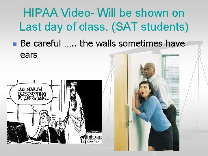 HIPAA Video- Will be shown on Last day of class. (SAT students) n Be