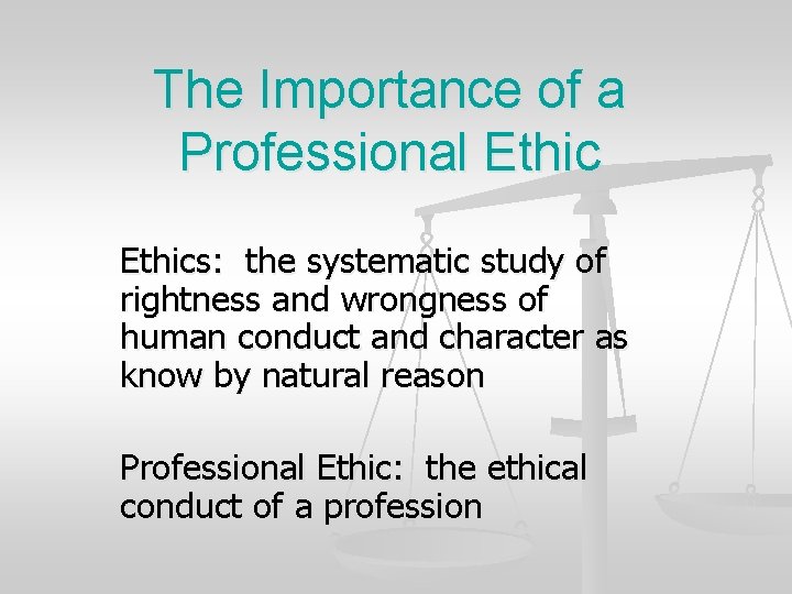 The Importance of a Professional Ethics: the systematic study of rightness and wrongness of