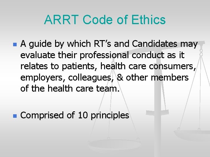 ARRT Code of Ethics n n A guide by which RT’s and Candidates may