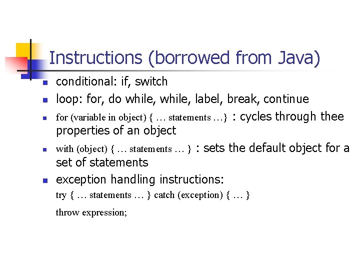 Instructions (borrowed from Java) n n n conditional: if, switch loop: for, do while,