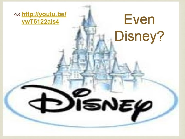  http: //youtu. be/ vw. T 5122 ais 4 Even Disney? 