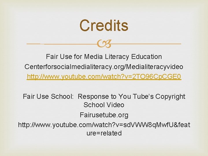 Credits Fair Use for Media Literacy Education Centerforsocialmedialiteracy. org/Medialiteracyvideo http: //www. youtube. com/watch? v=2