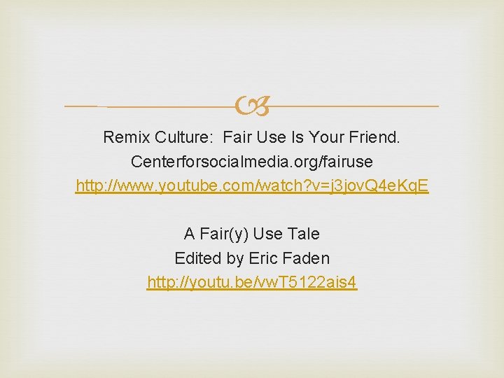  Remix Culture: Fair Use Is Your Friend. Centerforsocialmedia. org/fairuse http: //www. youtube. com/watch?